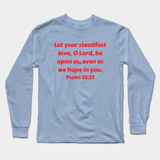 Bible Verse Psalm 33:22 Long Sleeve T-Shirt